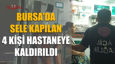 Bursa'da sele kapılan 4 kişi hastaneye kaldırıldı